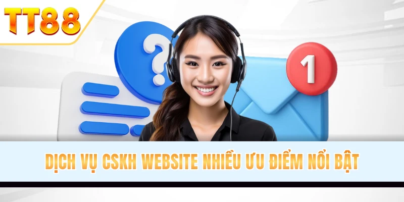 CSKH tại TT88 luôn được hệ thống quan tâm