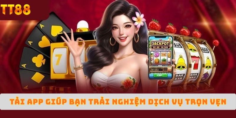 Tải app TT88 - trải nghiệm đỉnh cao cá cược