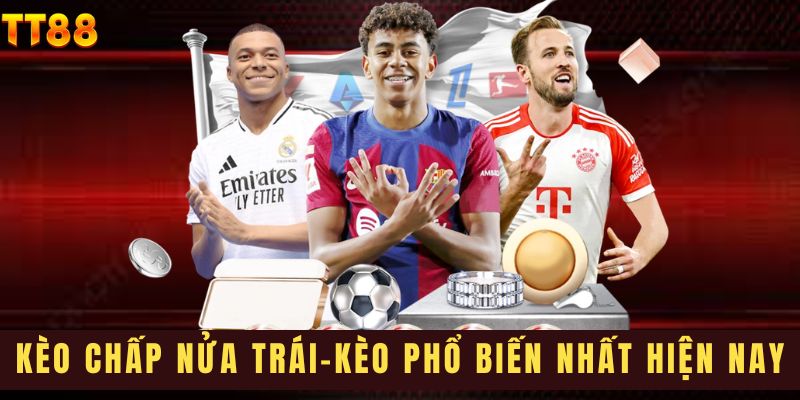 Kèo chấp nửa trái-kèo phổ biến nhất hiện nay